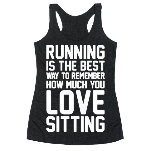 Running Is The Best Way To Remember How Much You Love Sitting White Print Racerback Tank Top