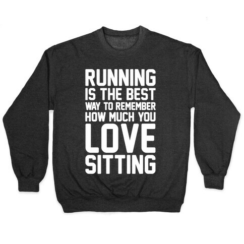 Running Is The Best Way To Remember How Much You Love Sitting White Print Pullover