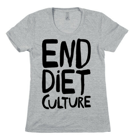 End Diet Culture Womens T-Shirt