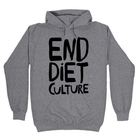 End Diet Culture Hooded Sweatshirt