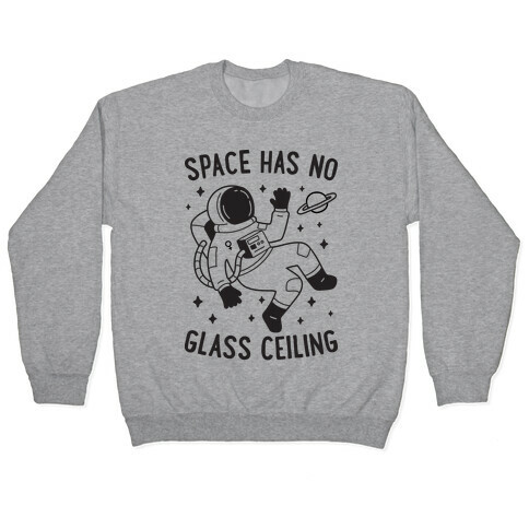 Space Has No Glass Ceiling Pullover