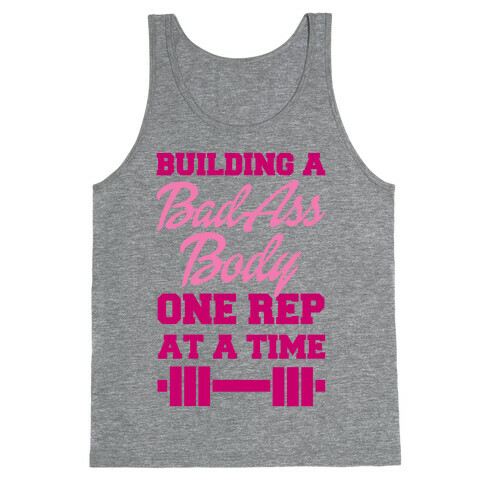 Building A Bad Ass Body One Rep At A Time Tank Top