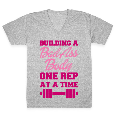 Building A Bad Ass Body One Rep At A Time V-Neck Tee Shirt