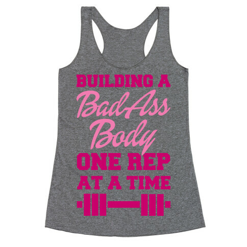 Building A Bad Ass Body One Rep At A Time Racerback Tank Top