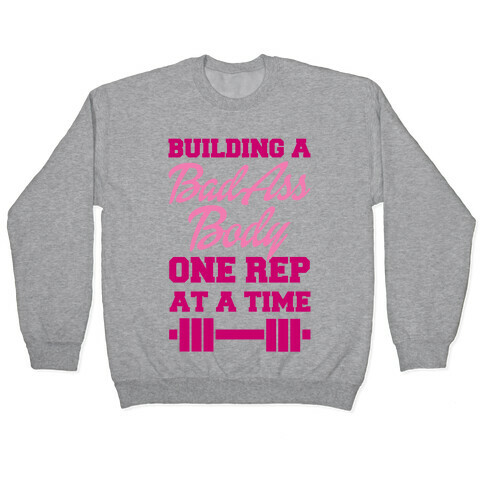 Building A Bad Ass Body One Rep At A Time Pullover