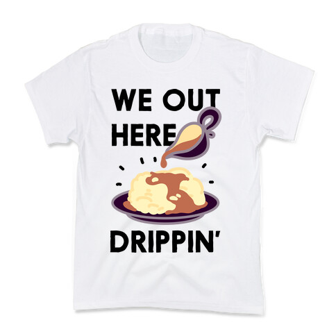 We Out Here Drippin' Gravy Kids T-Shirt