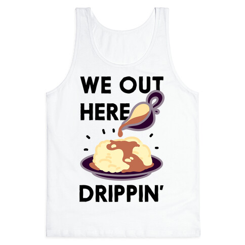 We Out Here Drippin' Gravy Tank Top