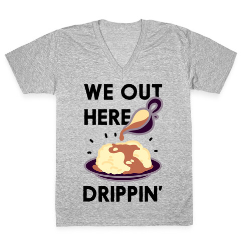 We Out Here Drippin' Gravy V-Neck Tee Shirt