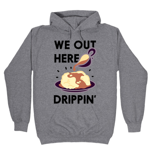 We Out Here Drippin' Gravy Hooded Sweatshirt
