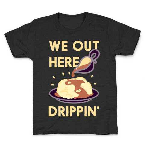 We Out Here Drippin' Gravy Kids T-Shirt