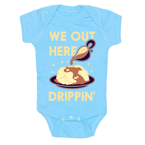 We Out Here Drippin' Gravy Baby One-Piece