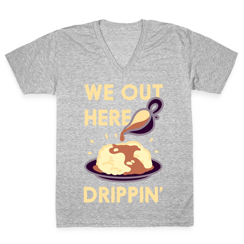 We Out Here Drippin' Gravy V-Neck Tee Shirt