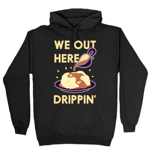We Out Here Drippin' Gravy Hooded Sweatshirt
