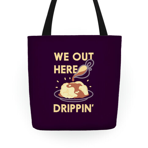 We Out Here Drippin' Gravy Tote