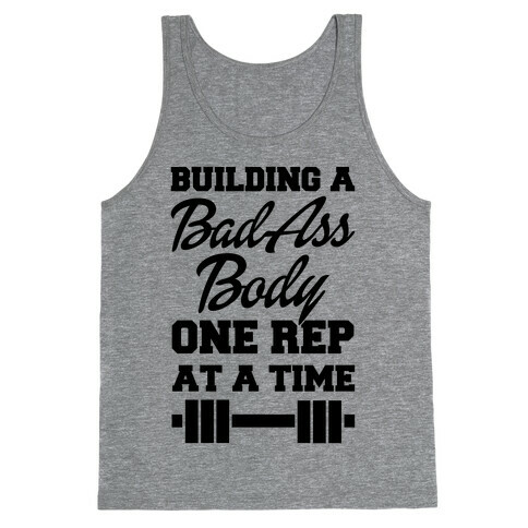 Building A Bad Ass Body One Rep At A Time Tank Top