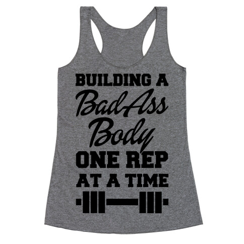 Building A Bad Ass Body One Rep At A Time Racerback Tank Top