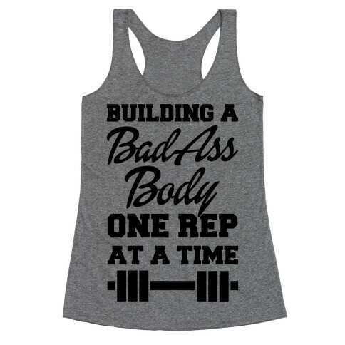 Building A Bad Ass Body One Rep At A Time Racerback Tank Top