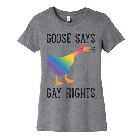 Goose Says Gay Rights Womens T-Shirt