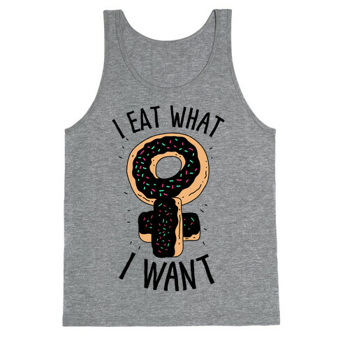 I Eat What I Want  Tank Top