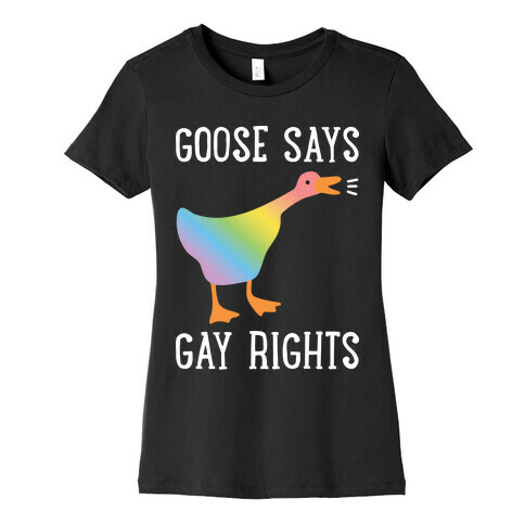 Goose Says Gay Rights Womens T-Shirt