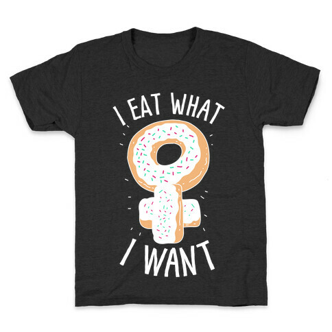 I Eat What I Want  Kids T-Shirt