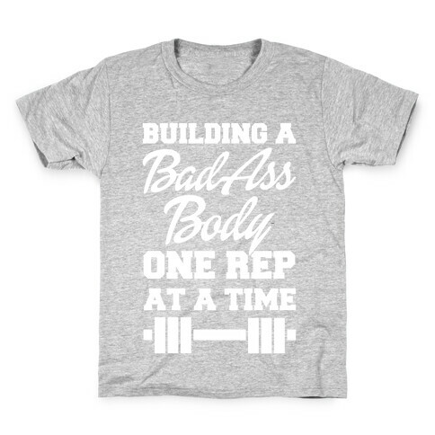 Building A Bad Ass Body One Rep At A Time Kids T-Shirt