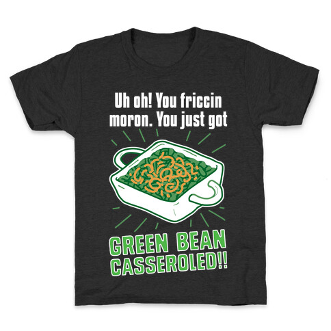 Uh Oh! You friccin moron. You just got GREEN BEAN CASSEROLED Kids T-Shirt