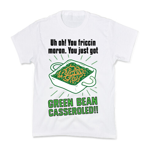 Uh Oh! You friccin moron. You just got GREEN BEAN CASSEROLED Kids T-Shirt