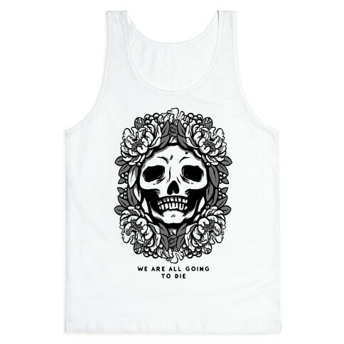 We Are All Going to Die Tank Top