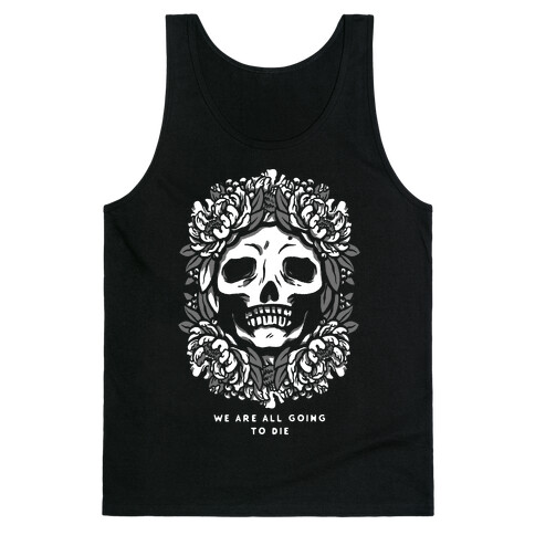 We Are All Going to Die Tank Top