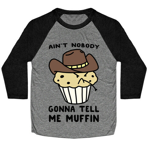 Ain't Nobody Gonna Tell Me Muffin Baseball Tee