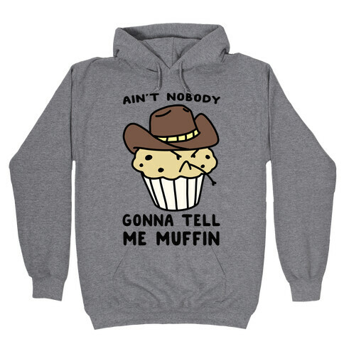 Ain't Nobody Gonna Tell Me Muffin Hooded Sweatshirt