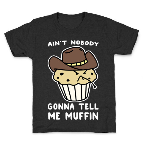 Ain't Nobody Gonna Tell Me Muffin Kids T-Shirt