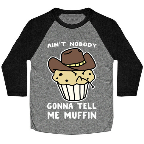 Ain't Nobody Gonna Tell Me Muffin Baseball Tee