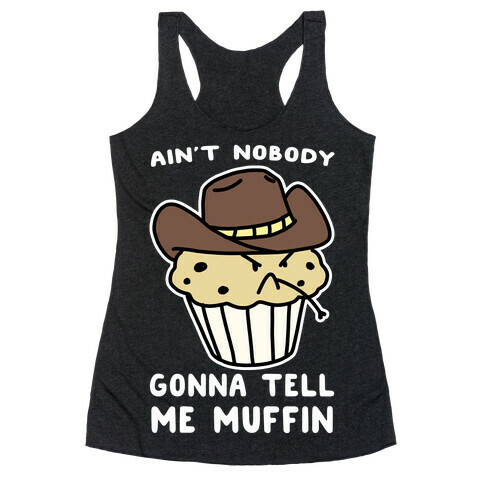 Ain't Nobody Gonna Tell Me Muffin Racerback Tank Top