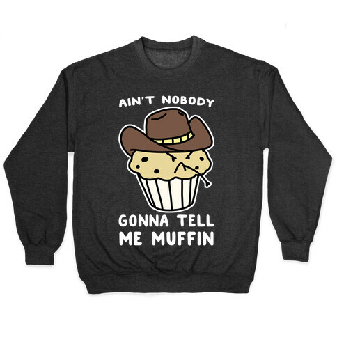 Ain't Nobody Gonna Tell Me Muffin Pullover