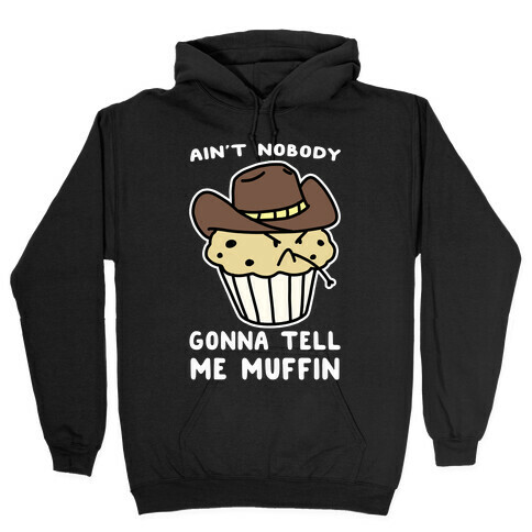 Ain't Nobody Gonna Tell Me Muffin Hooded Sweatshirt