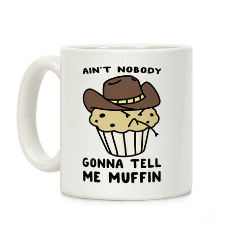 Ain't Nobody Gonna Tell Me Muffin Coffee Mug