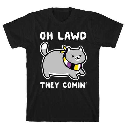 Oh Lawd, They Comin' - Non-Binary T-Shirt