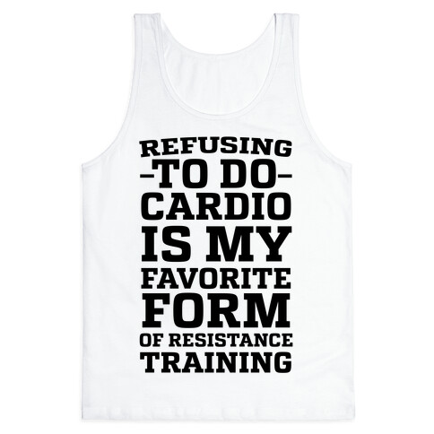 Refusing to do Cardio is My Favorite Form of Resistance Training Tank Top