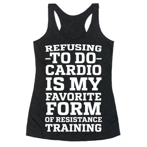 Refusing to do Cardio is My Favorite Form of Resistance Training Racerback Tank Top