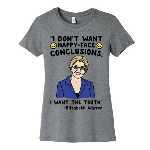 I Don't Want Happy-Faced Conclusions I Want The Truth Womens T-Shirt