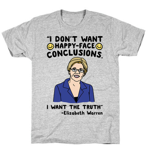I Don't Want Happy-Faced Conclusions I Want The Truth T-Shirt