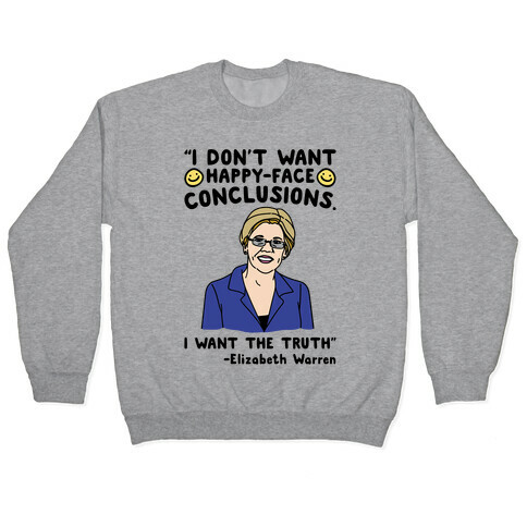 I Don't Want Happy-Faced Conclusions I Want The Truth Pullover