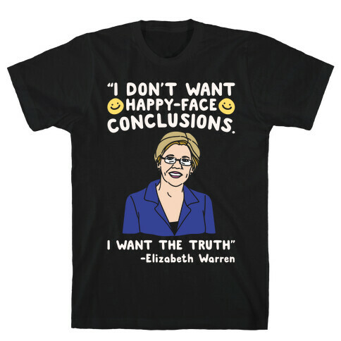 I Don't Want Happy-Faced Conclusions I Want The Truth White Print T-Shirt