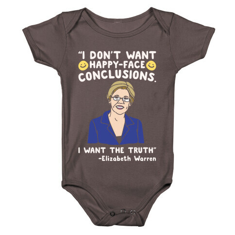 I Don't Want Happy-Faced Conclusions I Want The Truth White Print Baby One-Piece