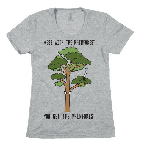 Mess With The Rainforest You Get The Painforest Womens T-Shirt