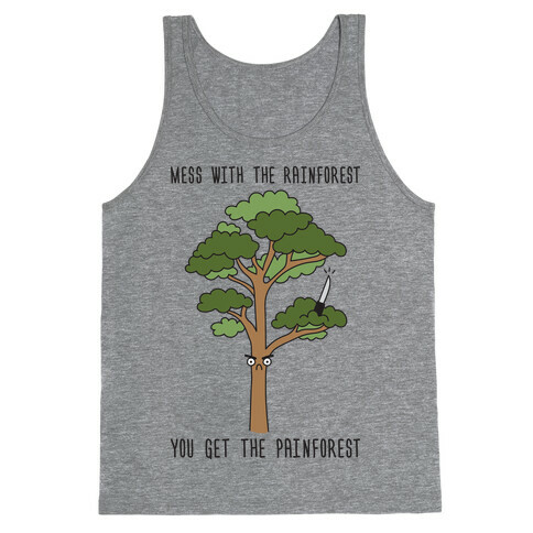 Mess With The Rainforest You Get The Painforest Tank Top