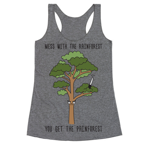 Mess With The Rainforest You Get The Painforest Racerback Tank Top