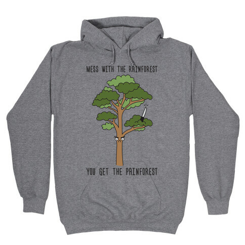 Mess With The Rainforest You Get The Painforest Hooded Sweatshirt